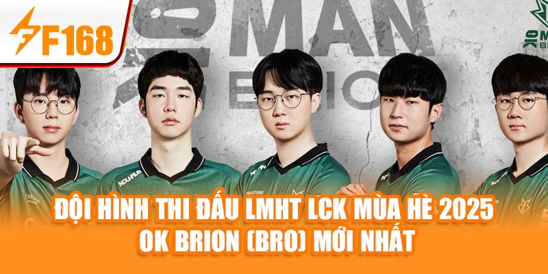 F168 Cập Nhật Đội Hình Thi Đấu LMHT LCK Mùa Hè 2025 4 Đội hình thi đấu LMHT LCK Mùa Hè 2025 OK BRION (BRO) mới nhất