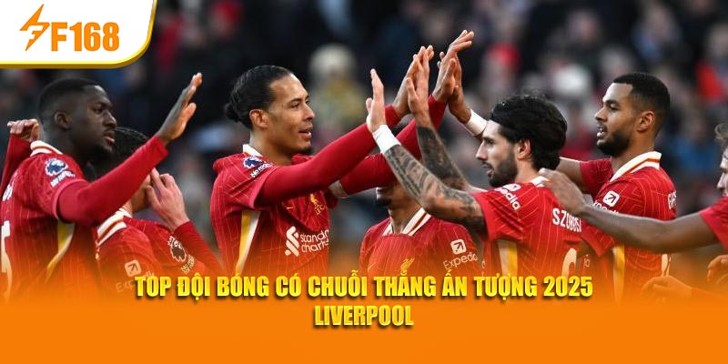 Top Đội Bóng Có Chuỗi Thắng Ấn Tượng 2025 – F168 Đưa Tin 2 Top đội bóng có chuỗi thắng ấn tượng 2025 Liverpool